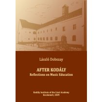   DOBSZAY, László: After Kodály - Reflections on Music Education 