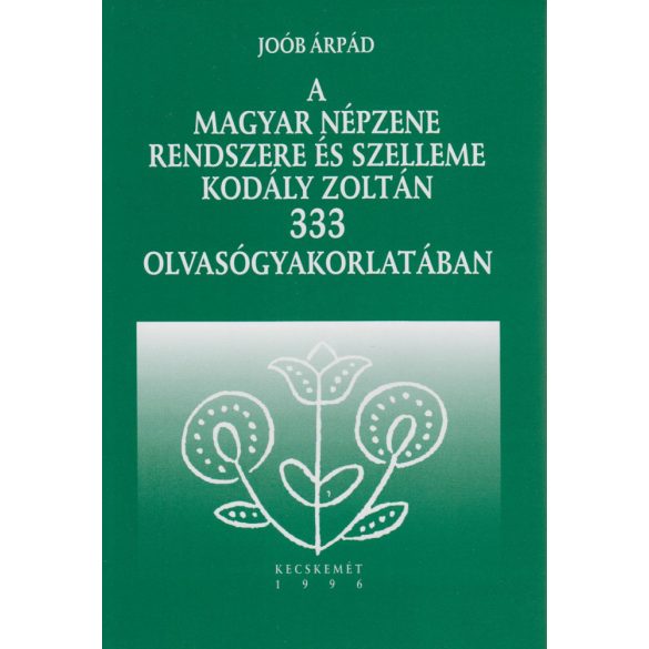 JOÓB Árpád: A magyar népzene rendszere és szelleme Kodály 333 olvasógyakorlatában