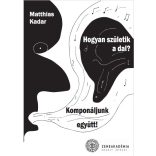 KADAR, Matthias:  Hogyan születik a dal? Komponáljunk együtt!