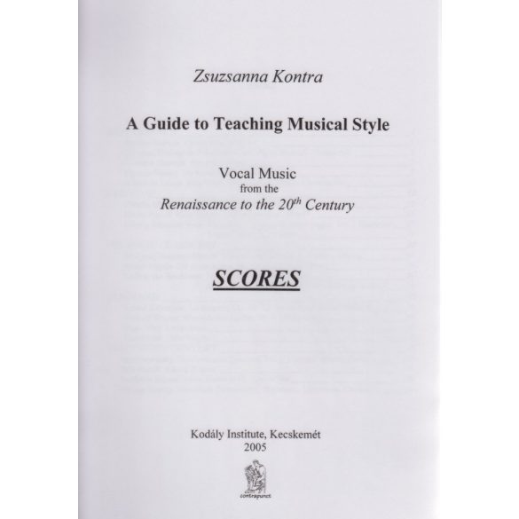 KONTRA, Zsuzsanna: A Guide to Teaching Musical Style - Vocal Music from the Renaissance to the 20th Century 